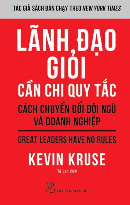 Lãnh Đạo Giỏi Cần Chi Quy Tắc - Cách Chuyển Đổi Đội Ngũ Và Doanh Nghiệp - Tre