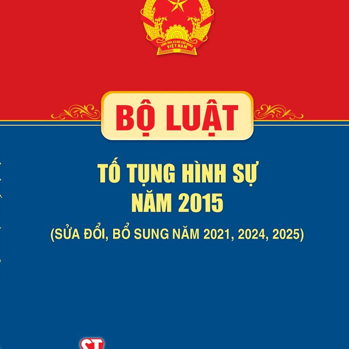 Bộ Luật Tố Tụng Hình Sự Năm 2015 (Sửa Đổi, Bổ Sung Năm 2021, 2024, 2025)