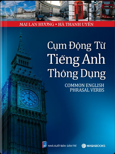 Cụm Động Từ Tiếng Anh Thông Dụng (Common English Phrasal Verbs). Mai Lan Hương, Hà Thanh Uyên