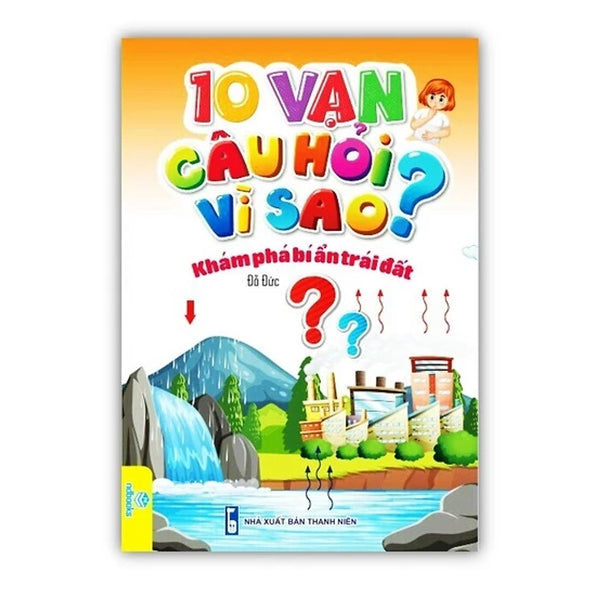Sách - 10 Vạn Câu Hỏi Vì Sao? - Khám Phá Bí Ẩn Trái Đất