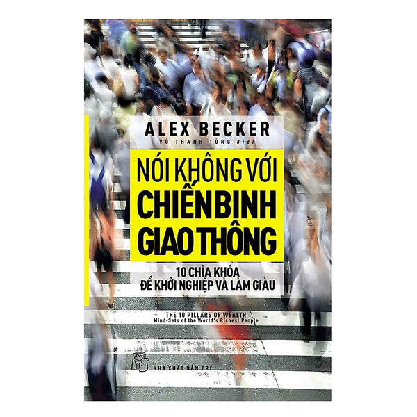 Nói Không Với Chiến Binh Giao Thông - Mười Chìa Khóa Để Khởi Nghiệp Và Làm Giàu