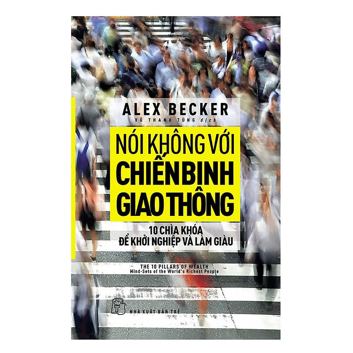 Nói Không Với Chiến Binh Giao Thông - Mười Chìa Khóa Để Khởi Nghiệp Và Làm Giàu