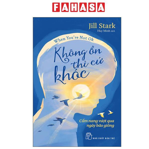 Sách - When You'Re Not Ok - Không Ổn Thì Cứ Khóc - Cẩm Nang Vượt Qua Ngày Bão Giông