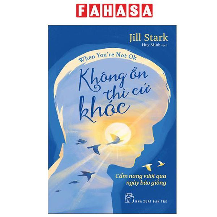 Sách - When You'Re Not Ok - Không Ổn Thì Cứ Khóc - Cẩm Nang Vượt Qua Ngày Bão Giông
