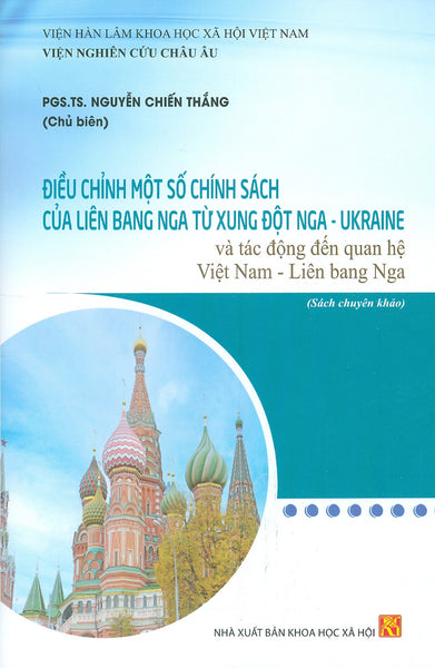 Điều Chỉnh Một Số Chính Sách Của Liên Bang Nga Từ Xung Đột Nga - Ukraine Và Tác Động Đến Quan Hệ Việt Nam - Liên Bang Nga (Sách Chuyên Khảo)