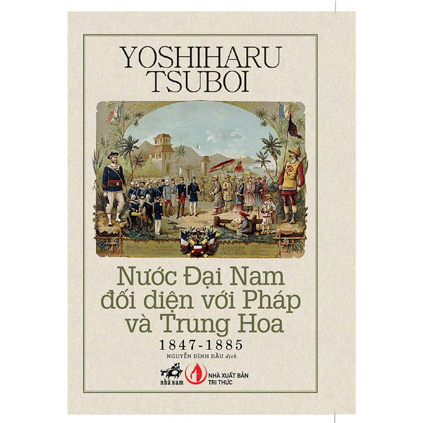 Nước Đại Nam Đối Diện Với Pháp Và Trung Hoa 1847 - 1885