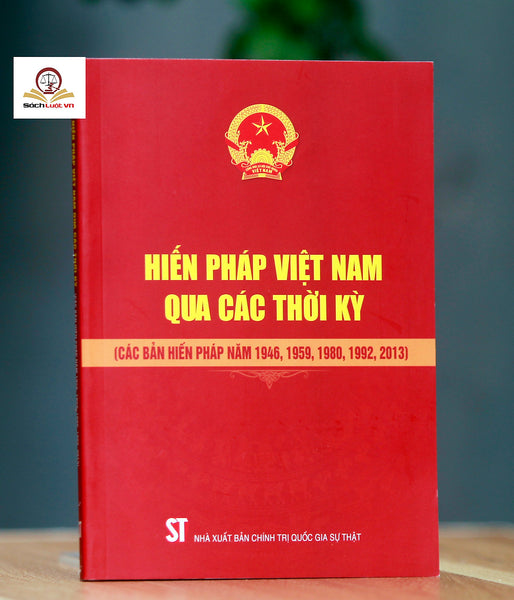 Hiến Pháp Việt Nam Qua Các Thời Kỳ (Các Bản Hiến Pháp Năm 1946, 1959, 1980, 1992, 2013)