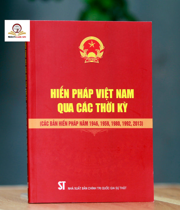 Hiến Pháp Việt Nam Qua Các Thời Kỳ (Các Bản Hiến Pháp Năm 1946, 1959, 1980, 1992, 2013)