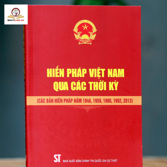 Hiến Pháp Việt Nam Qua Các Thời Kỳ (Các Bản Hiến Pháp Năm 1946, 1959, 1980, 1992, 2013)