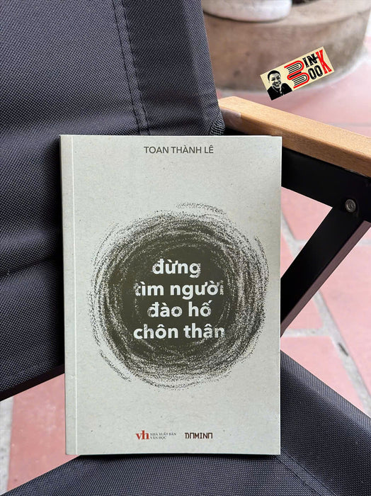 (Tập Thơ) Đừng Tìm Người Đào Hố Chôn Thân – Toan Thành Lê – Domino Books – Nxb Văn Học