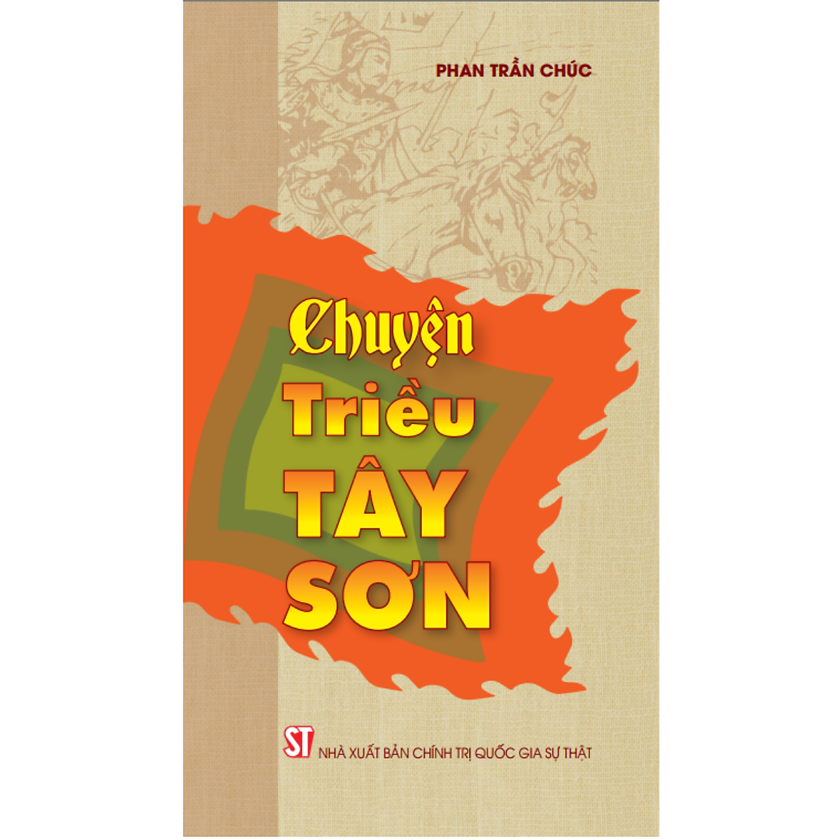 Chuyện Triều Tây Sơn – Phan Trần Chúc – Nxb Chính Trị Quốc Gia Sự Thật