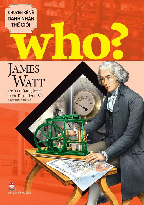 Who? - Chuyện Kể Về Danh Nhân Thế Giới: James Watt (Dành Cho Thiếu Niên) - Lời: Yun Sang-Seok; Tranh: Kim Hyun-Gi; Ngọc Anh Dịch