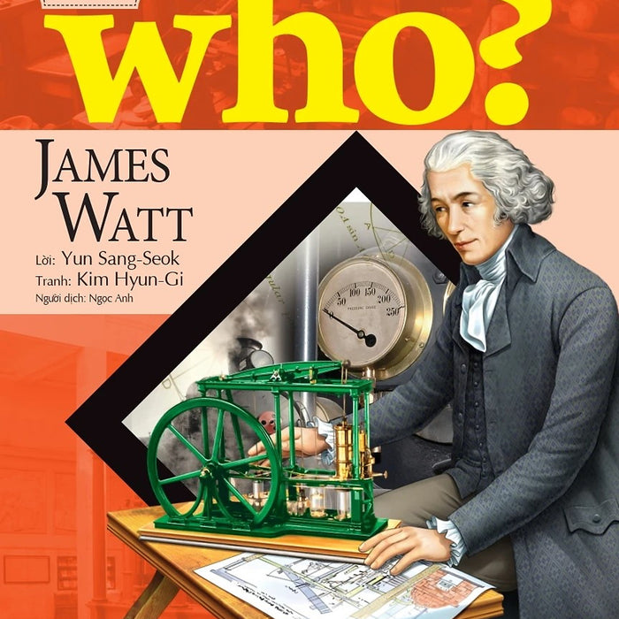 Who? - Chuyện Kể Về Danh Nhân Thế Giới: James Watt (Dành Cho Thiếu Niên) - Lời: Yun Sang-Seok; Tranh: Kim Hyun-Gi; Ngọc Anh Dịch