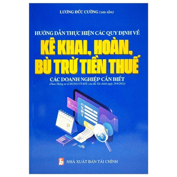 Sách - Hướng Dẫn Thực Hiện Các Quy Định Về Kê Khai, Hoàn, Bù Trừ Tiền Thuế Các Doanh Nghiệp Cần Biết - Lương Đức Cường - Nhà Xuất Bản Tài Chính - Minh Đức