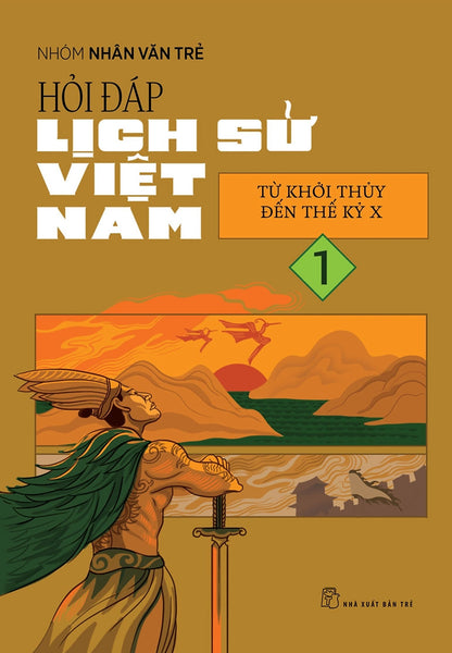 Hỏi Đáp Lịch Sử Việt Nam, Tập 1: Từ Khởi Thủy Đến Thế Kỷ X