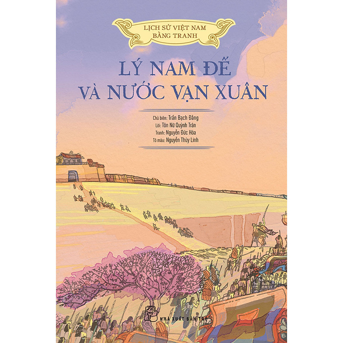 Lịch Sử Việt Nam Bằng Tranh - Lý Nam Đế Và Nước Vạn Xuân (Bản Màu)