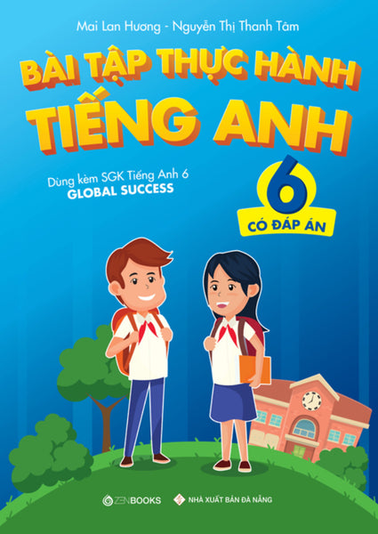 Bài Tập Thực Hành Tiếng Anh 6 (Có Đáp Án) - Dùng Kèm Sgk Ta 6 Global Success