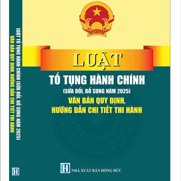 Luật Tố Tụng Hành Chính (Sửa Đổi, Bổ Sung Năm 2025) Văn Bản Quy Định Hướng Dẫn Chi Tiết Thi Hành