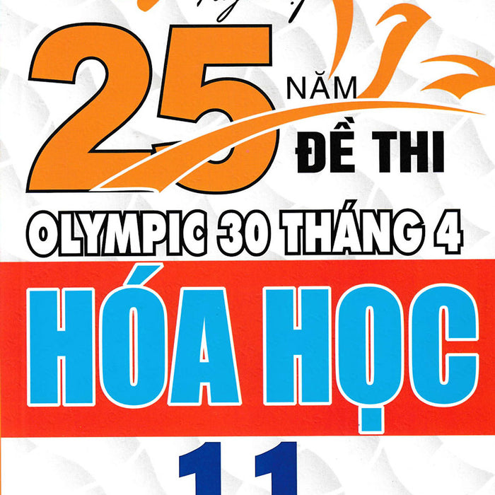 Sách - Tuyển Tập 25 Năm Đề Thi Olympic 30 Tháng 4 Hóa Học 11