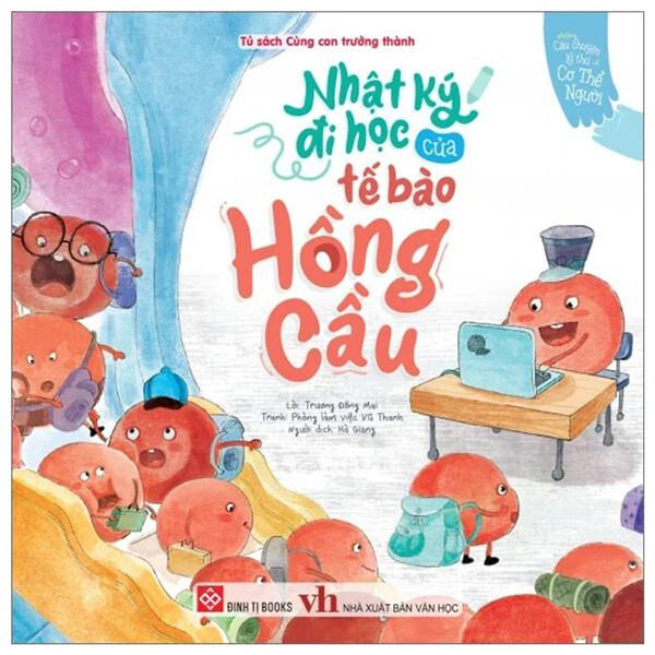 Sách Những Câu Chuyện Lý Thú Về Cơ Thể Người - Nhật Ký Đi Học Của Tế Bào Hồng Cầu