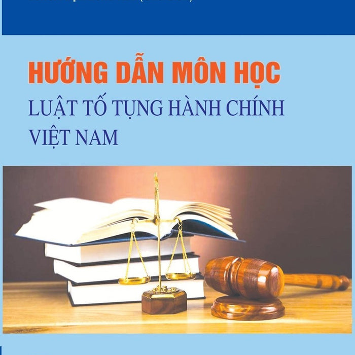 Hướng Dẫn Môn Học Luật Tố Tụng Hành Chính - Bản In 2024