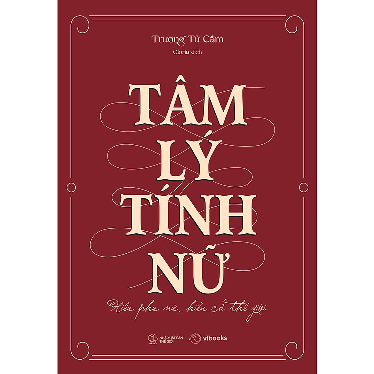Tâm Lý Tính Nữ: Hiểu Phụ Nữ, Hiểu Cả Thế Giới