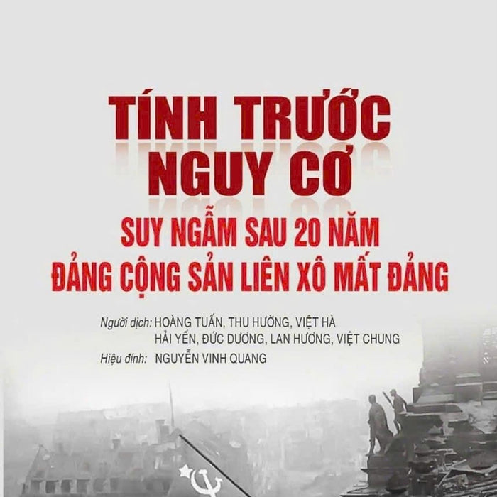 Tính Trước Nguy Cơ - Suy Ngẫm Sau 20 Năm Đảng Cộng Sản Liên Xô Mất Đảng (Bản In 2024)