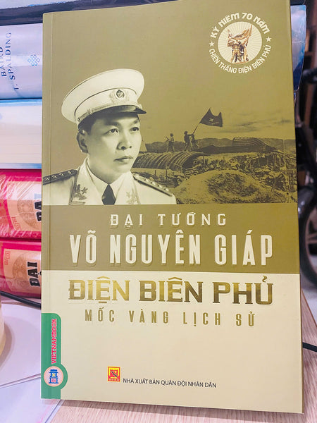 Đại Tướng Võ Nguyên Giáp - Điện Biên Phủ Mốc Vàng Lịch Sử
