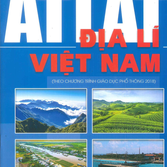 Atlat Địa Lí Việt Nam (Theo Chương Trình Giáo Dục Phổ Thông 2018)