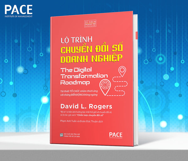 Lộ Trình Chuyển Đổi Số Doanh Nghiệp (The Digital Transformation Roadmap) - David L. Rogers - Pace Books