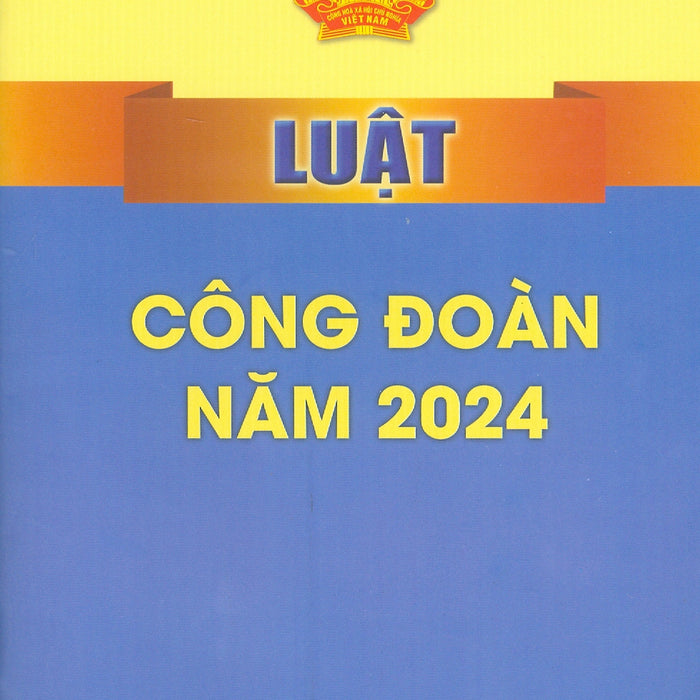 Luật Công Đoàn Năm 2024 - Bản In 2025