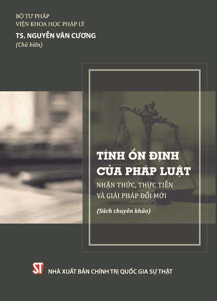 Tính Ổn Định Của Pháp Luật: Nhận Thức, Thực Tiễn Và Giải Pháp Đổi Mới (Sách Chuyên Khảo)