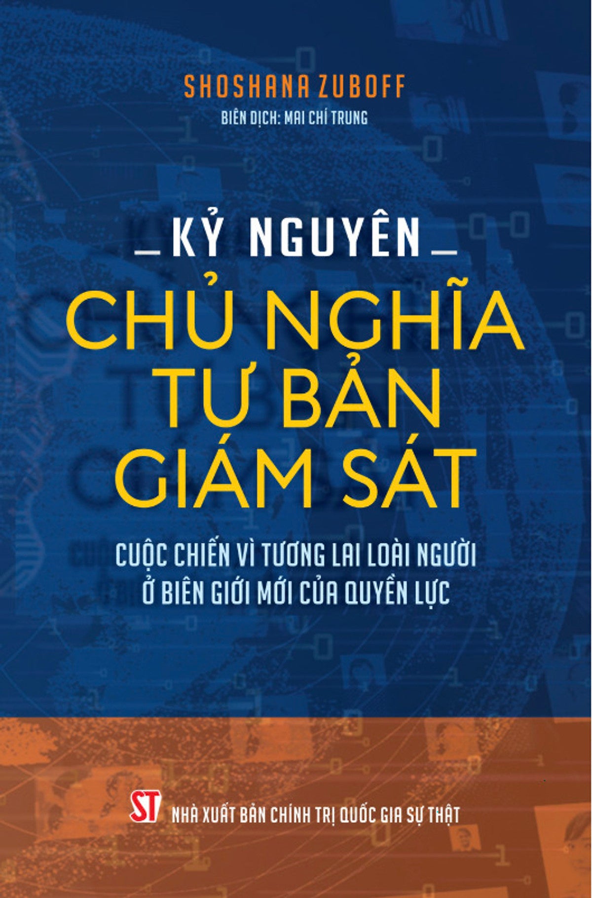 Kỷ Nguyên Chủ Nghĩa Tư Bản Giám Sát: Cuộc Chiến Vì Tương Lai Loài Người Ở Biên Giới Mới Của Quyền Lực