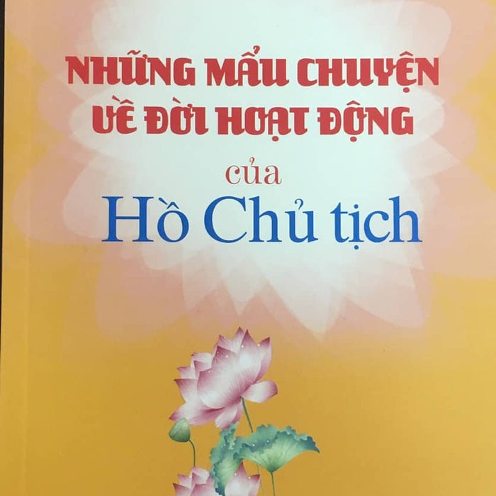 Sách Những Mẩu Chuyện Về Đời Hoạt Động Của Hồ Chủ Tịch