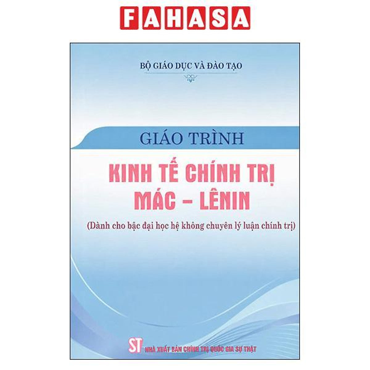 Sách - Giáo Trình Kinh Tế Chính Trị Mác - Lênin (Dành Cho Bậc Đại Học Hệ Không Chuyên Lý Luận Chính Trị) (Bản Mới)
