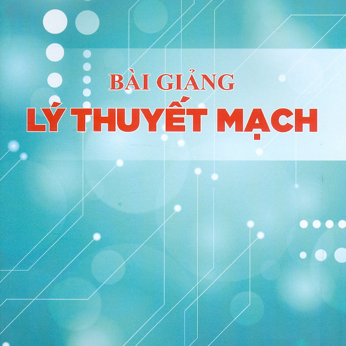 Bài Giảng Lý Thuyết Mạch - Nguyễn Hữu Phát (Chủ Biên), Đào Lê Thu Thảo