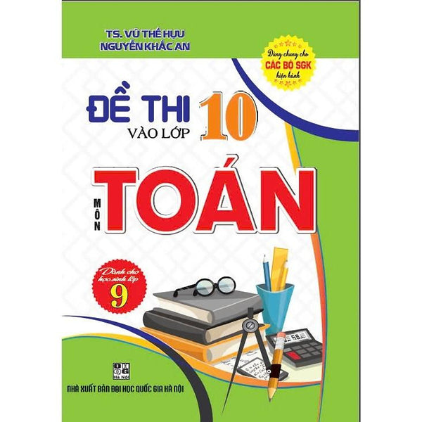 Đề Thi Vào Lớp 10 Môn Toán Dùng Cho Học Sinh Lớp 9 (Dùng Chung Cho Các Bộ Sgk Hiện Hành) (Ha-Mk)