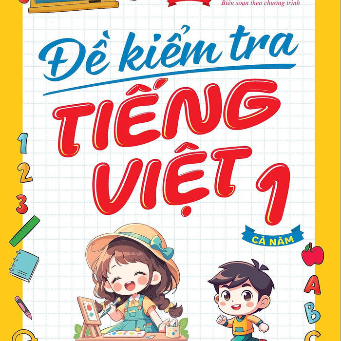 Đề Kiểm Tra Tiếng Việt Lớp 1 - Cả Năm - Chân Trời Sáng Tạo - Bản Quyền