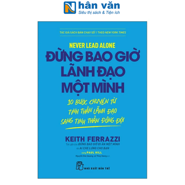 Sách - Never Lead Alone - Đừng Bao Giờ Lãnh Đạo Một Mình - 10 Bước Chuyển Từ Tinh Thần Lãnh Đạo Sang Tinh Thần Đồng Đội
