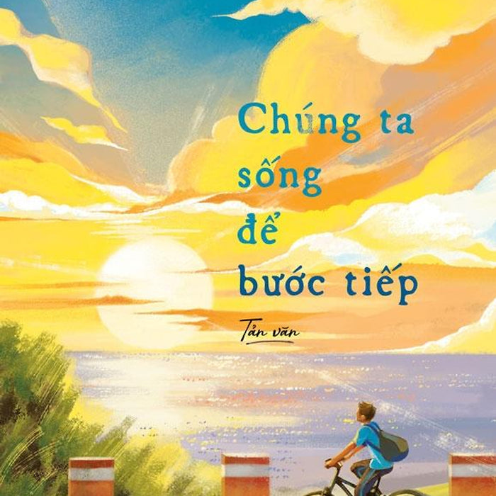 Sách - Chúng Ta Sống Để Bước Tiếp - Kèm Chữ Ký Tác Giả