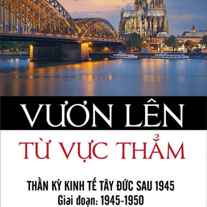 Vươn Lên Từ Vực Thẳm - Thần Kỳ Kinh Tế Tây Đức Sau 1945 (Giai Đoạn 1945-1950)