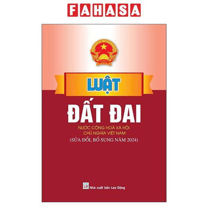 Sách - Luật Đất Đai Nước Cộng Hòa Xã Hội Chủ Nghĩa Việt Nam (Sửa Đổi, Bổ Sung Năm 2024)