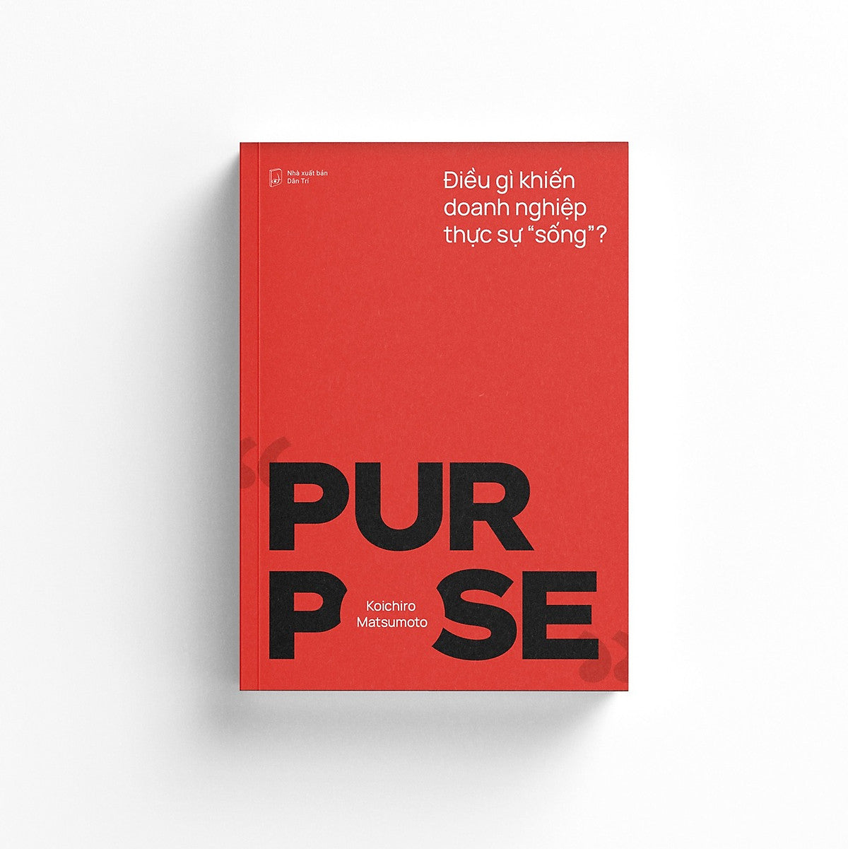Sách Purpose - Điều Gì Khiến Doanh Nghiệp Thực Sự 