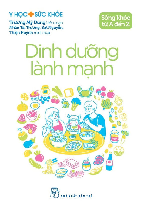 Y Học & Sức Khỏe. Sống Khỏe Từ A Đến Z. Dinh Dưỡng Lành Mạnh