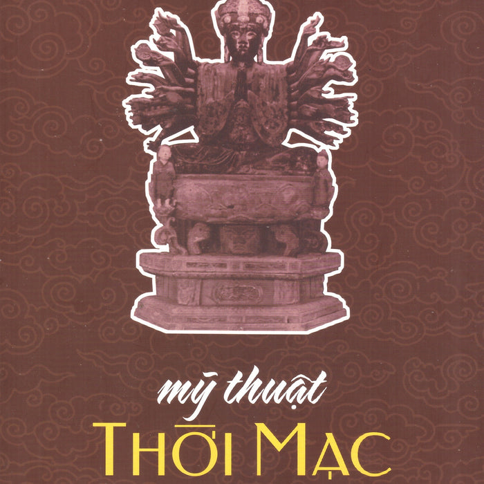 Mỹ Thuật Thời Mạc (Kèm Phụ Bản Ảnh Màu)