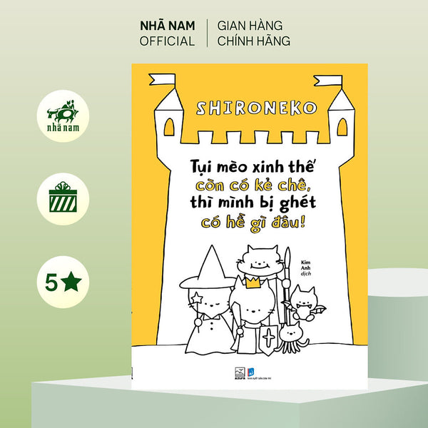 Sách - Tụi Mèo Xinh Thế Còn Có Kẻ Chê, Thì Mình Bị Ghét Có Hề Gì Đâu! (Shironeko) (Nhã Nam Official)