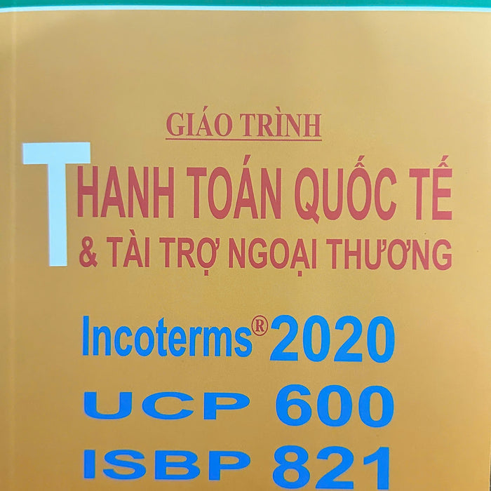 Giáo Trình Thanh Toán Quốc Tế Và Tài Trợ Ngoại Thương Incoterms 2020 Ucp600 Isbp 821