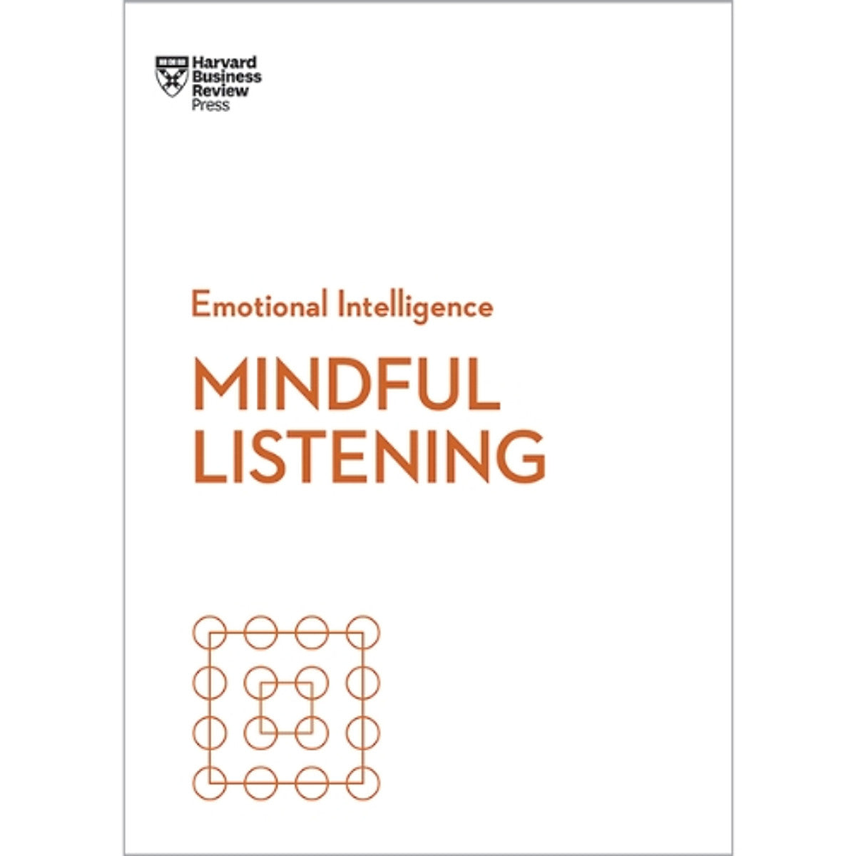 Emotional Intelligence – Mindful Listening | Lắng Nghe Tỉnh Thức Trong Lãnh Đạo & Giao Tiếp | Harvard Business Review Press