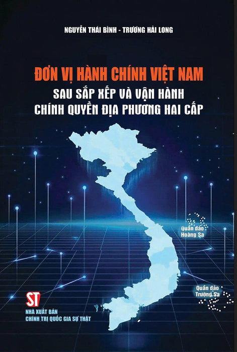 Đơn Vị Hành Chính Việt Nam Sau Sắp Xếp Và Vận Hành Chính Quyền Địa Phương Hai Cấp