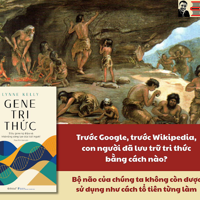(Phụ Lục In Màu) Gene Tri Thức: Siêu Gene Kỳ Diệu Và Khả Năng Sáng Tạo Của Loài Người – Lynne Kelly - Phạm Minh Quân Dịch – Omega Plus